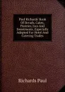 Paul Richards. Book Of Breads, Cakes, Pastries, Ices And Sweetmeats, Especially Adapted For Hotel And Catering Trades - Richards Paul