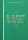 Collection complete des oeuvres de J.J. Rousseau Volume 32 (French Edition) - Rousseau Jean-Jacques 1712-1778