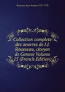 Collection complete des oeuvres de J.J. Rousseau, citoyen de Geneve Volume 15 (French Edition) - Rousseau Jean-Jacques 1712-1778
