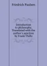 Introduction to philosophy. Translated with the author.s sanction by Frank Thilly - Friedrich Paulsen