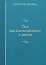 The backswoodsman: a poem - Paulding James Kirke