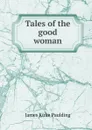 Tales of the good woman - Paulding James Kirke