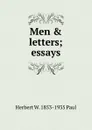 Men . letters; essays - Herbert W. 1853-1935 Paul