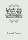 System Der Ethik Mit Einem Umriss Der Staats- Und Gesell-Schaftslehre (German Edition) - Friedrich Paulsen