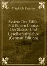 System Der Ethik: Mit Einem Umriss Der Staats- Und Gesellschaftslehre (German Edition) - Friedrich Paulsen