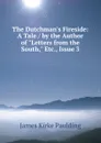 The Dutchman.s Fireside: A Tale / by the Author of 