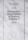 Pausanias.s Description of Greece, Volume 5 - Pausanias