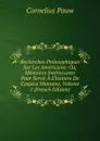 Recherches Philosophiques Sur Les Americains: Ou, Memoires Interessants Pour Servir A L.histoire De L.espece Humaine, Volume 1 (French Edition) - Cornelius Pauw