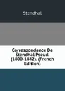 Correspondance De Stendhal Pseud. (1800-1842). (French Edition) - Stendhal