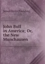 John Bull in America; Or, the New Munchausen - Paulding James Kirke
