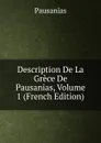 Description De La Grece De Pausanias, Volume 1 (French Edition) - Pausanias