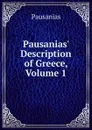 Pausanias. Description of Greece, Volume 1 - Pausanias