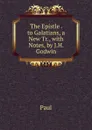 The Epistle . to Galatians, a New Tr., with Notes, by J.H. Godwin - Paul
