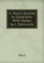 S. Paul.s Epistle to Galatians: With Notes by J. Edmunds - Paul