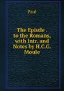 The Epistle . to the Romans, with Intr. and Notes by H.C.G. Moule - Paul