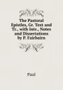 The Pastoral Epistles, Gr. Text and Tr., with Intr., Notes and Dissertations by P. Fairbairn - Paul