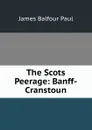 The Scots Peerage: Banff-Cranstoun - James Balfour Paul
