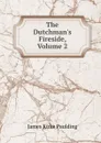 The Dutchman.s Fireside, Volume 2 - Paulding James Kirke