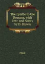 The Epistle to the Romans, with Intr. and Notes by D. Brown - Paul