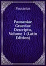 Pausaniae Graeciae Descripto, Volume 1 (Latin Edition) - Pausanias