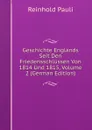 Geschichte Englands Seit Den Friedensschlussen Von 1814 Und 1815, Volume 2 (German Edition) - Reinhold Pauli