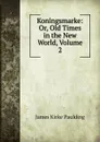 Koningsmarke: Or, Old Times in the New World, Volume 2 - Paulding James Kirke