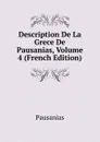 Description De La Grece De Pausanias, Volume 4 (French Edition) - Pausanias
