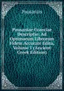 Pausaniae Graeciae Descriptio: Ad Optimorum Librorum Fidem Accurate Edita, Volume 1 (Ancient Greek Edition) - Pausanias