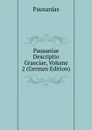 Pausaniae Descriptio Graeciae, Volume 2 (German Edition) - Pausanias