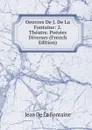 Oeuvres De J. De La Fontaine: 2. Theatre. Poesies Diverses (French Edition) - Jean de La Fontaine