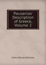 Pausanias. Description of Greece, Volume 2 - Arthur Richard Shilleto