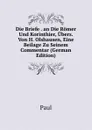 Die Briefe . an Die Romer Und Korinthier, Ubers. Von H. Olshausen, Eine Beilage Zu Seinem Commentar (German Edition) - Paul