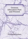 German Education Past and Present - Friedrich Paulsen