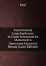 Pauli Historia Langobardorum: In Usum Scholarum Ex Monumentis Germaniae Historicis Recusa (Latin Edition) - Paul