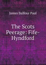 The Scots Peerage: Fife-Hyndford - James Balfour Paul