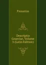 Descriptio Graeciae, Volume 3 (Latin Edition) - Pausanias