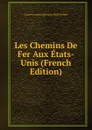 Les Chemins De Fer Aux Etats-Unis (French Edition) - Louis François Alphonse Paul-Dubois