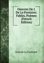 Oeuvres De J. De La Fontaine: Fables. Poemes (French Edition) - Jean de La Fontaine