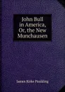 John Bull in America, Or, the New Munchausen - Paulding James Kirke