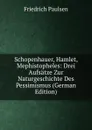 Schopenhauer, Hamlet, Mephistopheles: Drei Aufsatze Zur Naturgeschichte Des Pessimismus (German Edition) - Friedrich Paulsen