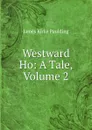 Westward Ho: A Tale, Volume 2 - Paulding James Kirke