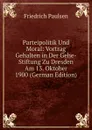 Parteipolitik Und Moral: Vortrag Gehalten in Der Gehe-Stiftung Zu Dresden Am 13. Oktober 1900 (German Edition) - Friedrich Paulsen