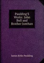 Paulding.S Works: John Bull and Brother Jonthan - Paulding James Kirke