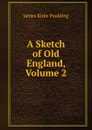 A Sketch of Old England, Volume 2 - Paulding James Kirke