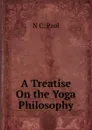 A Treatise On the Yoga Philosophy - N.C. Paul