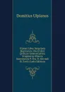 Vlpiani Liber Singvlaris Regvlarvm: Pavli Libri Qvinqve Sententiarvm; Fragmenta Minora Saecvlorvm P. Chr. N. Secvndi Et Tertii (Latin Edition) - Domitius Ulpianus