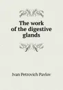 The work of the digestive glands - Ivan Petrovich Pavlov