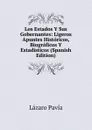 Los Estados Y Sus Gobernantes: Ligeros Apuntes Historicos, Biograficos Y Estadisticos (Spanish Edition) - Lázaro Pavia