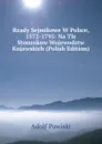 Rzady Sejmikowe W Polsce, 1572-1795: Na Tle Stosunkow Wojewodztw Kujawskich (Polish Edition) - Adolf Pawiski