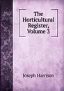 The Horticultural Register, Volume 3 - Joseph Harrison
